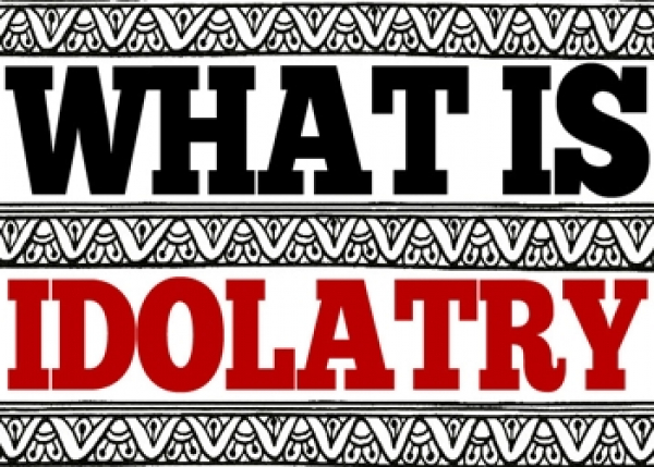 What Is Idolatry?